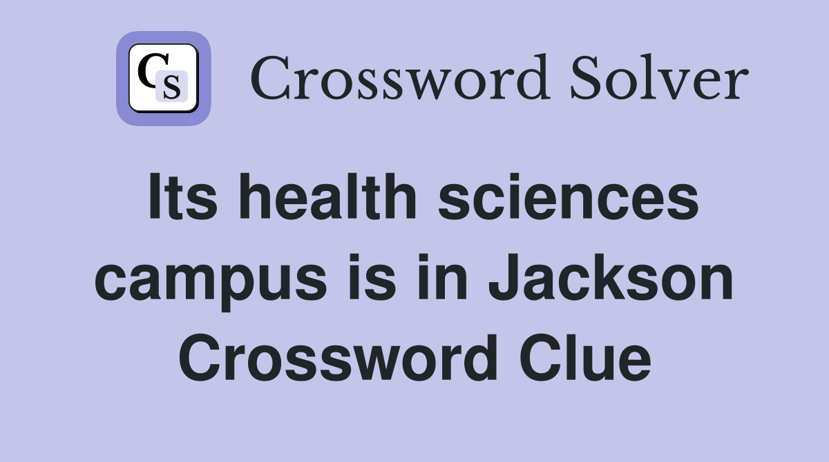 Its health sciences campus is in Jackson Crossword Clue