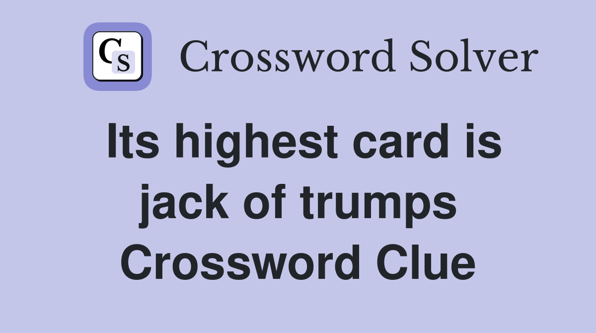 Its highest card is jack of trumps Crossword Clue