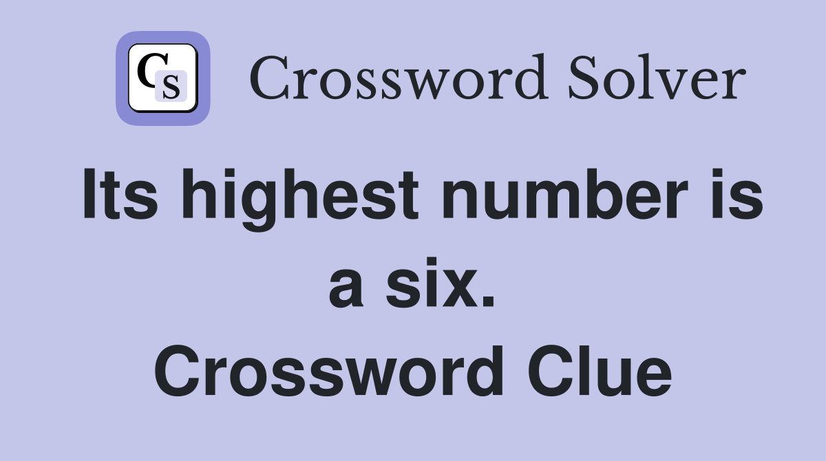 Its highest number is a six. Crossword Clue
