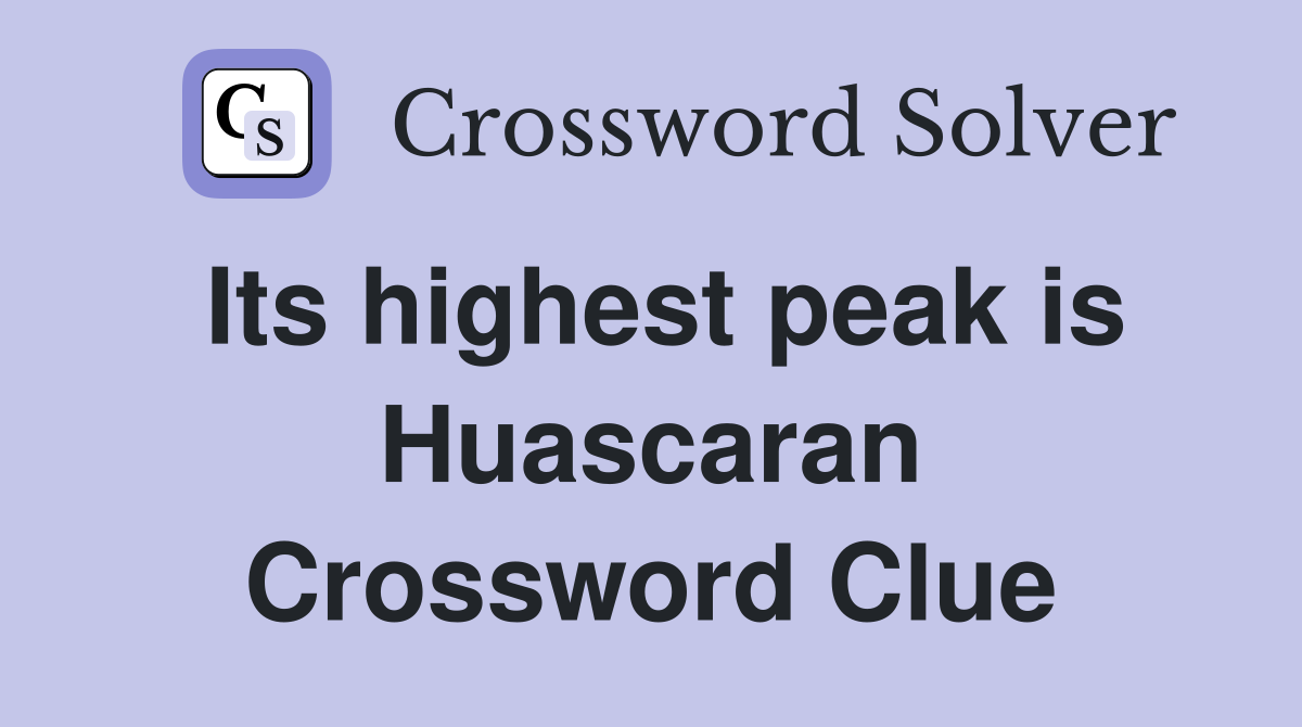 Its highest peak is Huascaran Crossword Clue