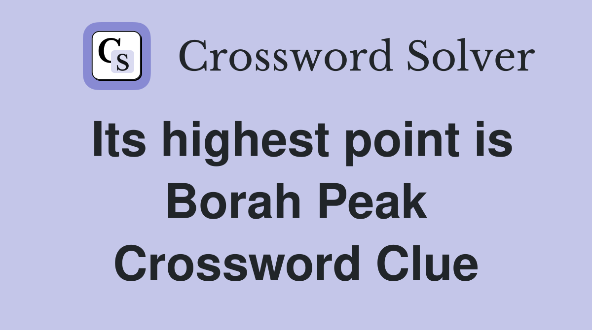 Its highest point is Borah Peak Crossword Clue