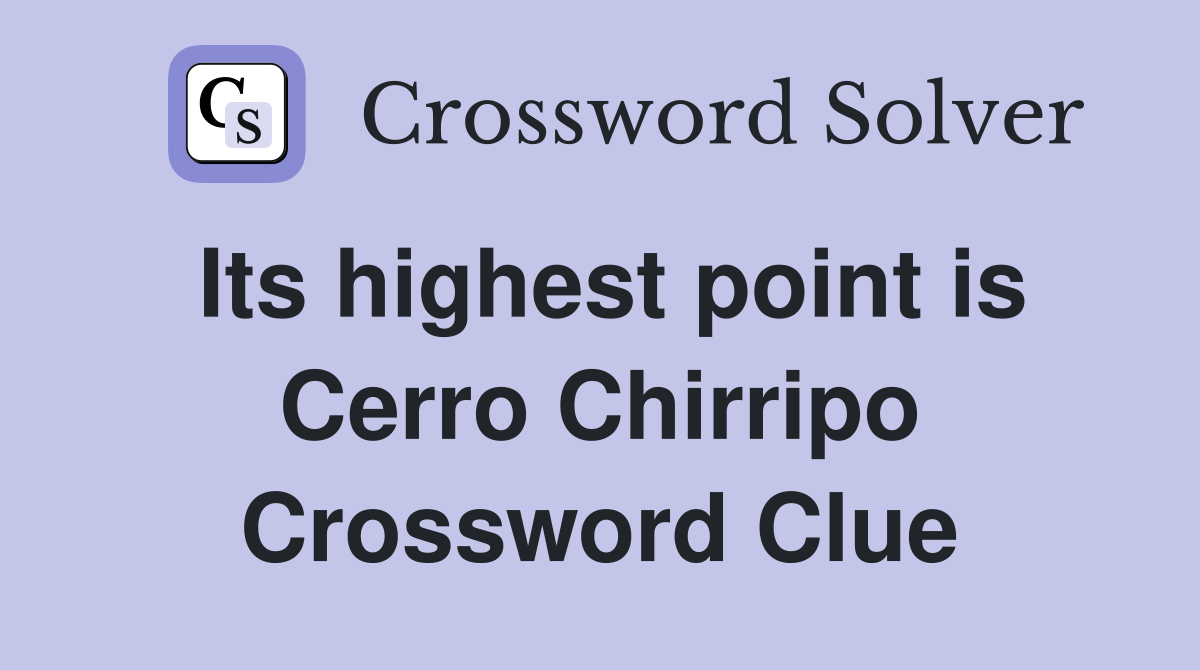 Its highest point is Cerro Chirripo Crossword Clue
