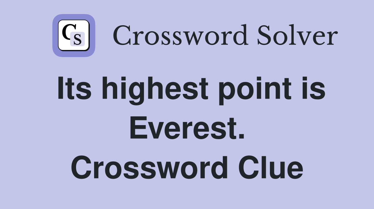 Its highest point is Everest. Crossword Clue