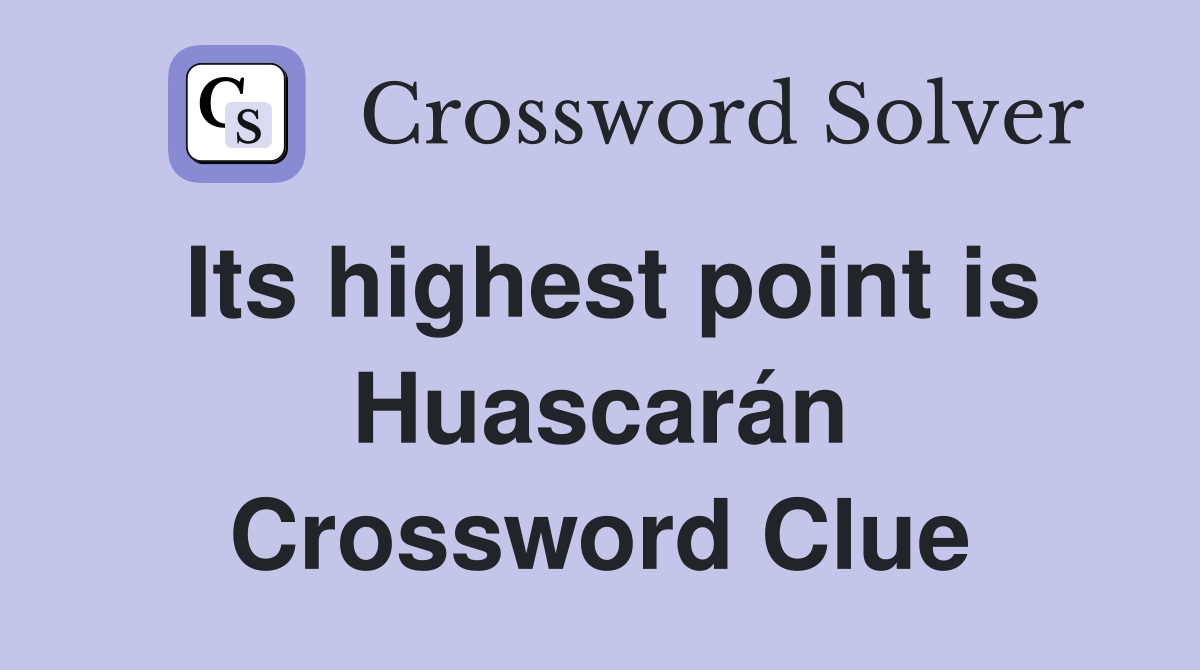 Its highest point is Huascarán Crossword Clue