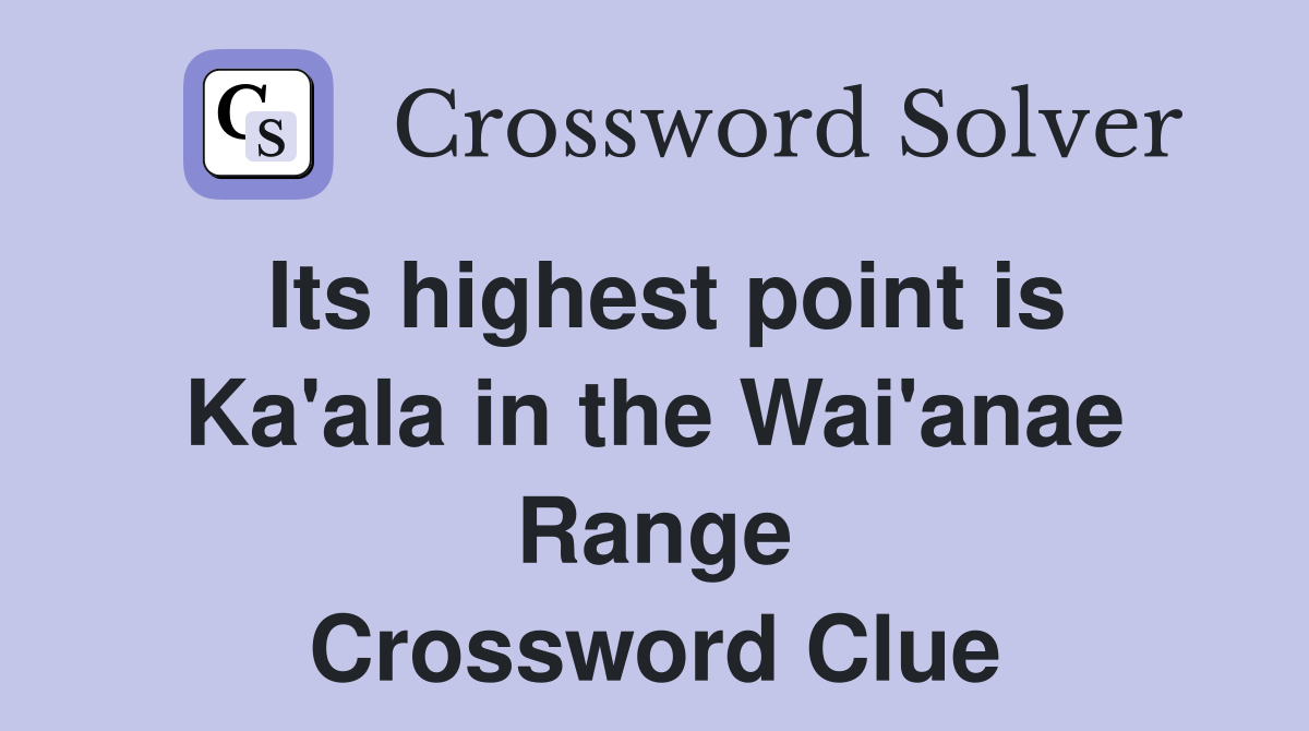 Its highest point is Ka'ala in the Wai'anae Range Crossword Clue