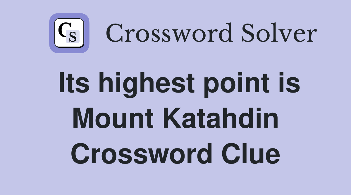 Its highest point is Mount Katahdin Crossword Clue