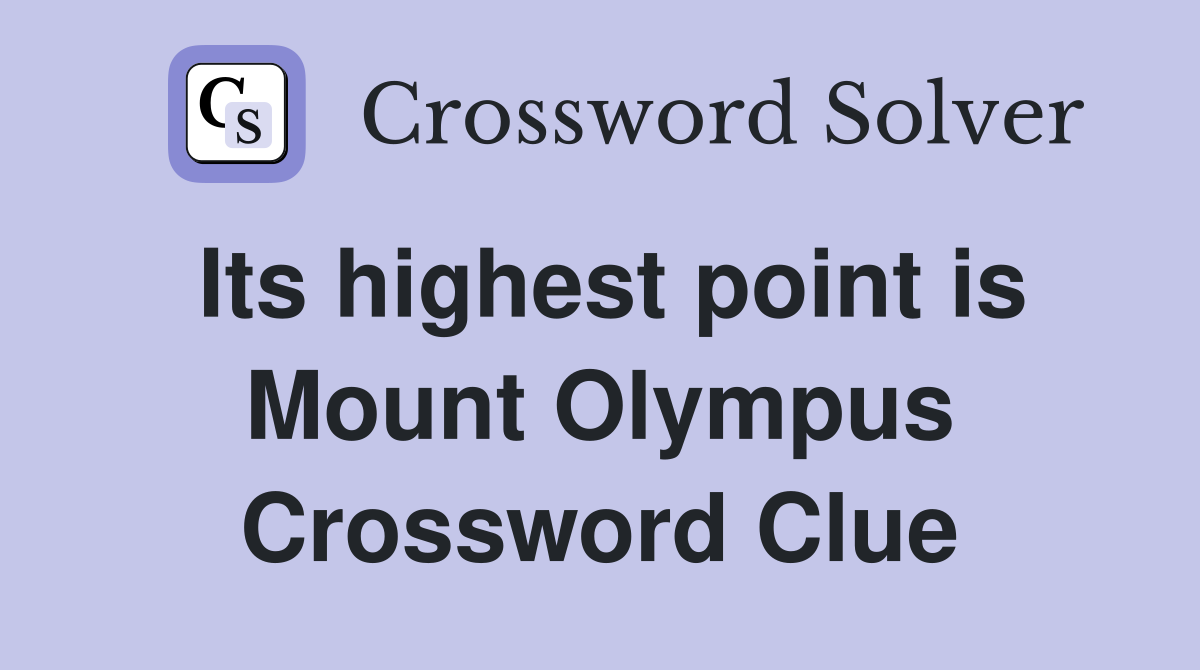 Its highest point is Mount Olympus Crossword Clue