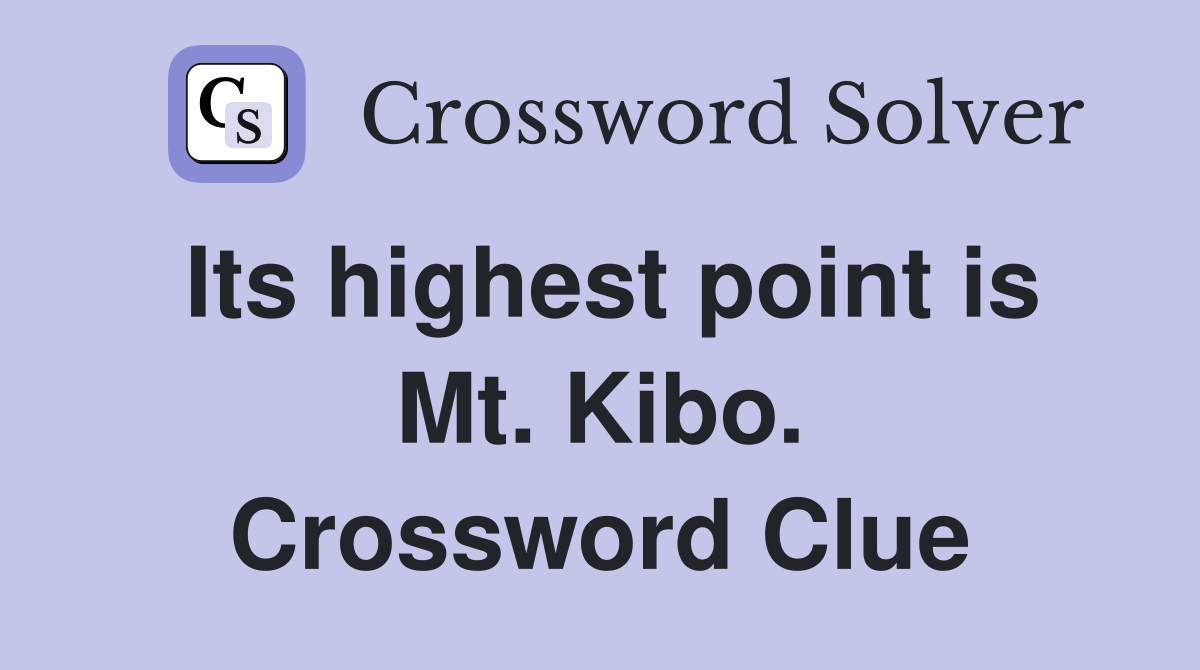 Its highest point is Mt. Kibo. Crossword Clue