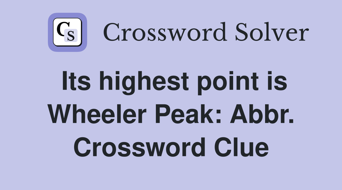 Its highest point is Wheeler Peak: Abbr. Crossword Clue