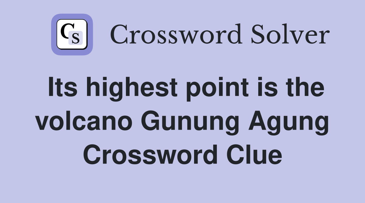 Its highest point is the volcano Gunung Agung Crossword Clue