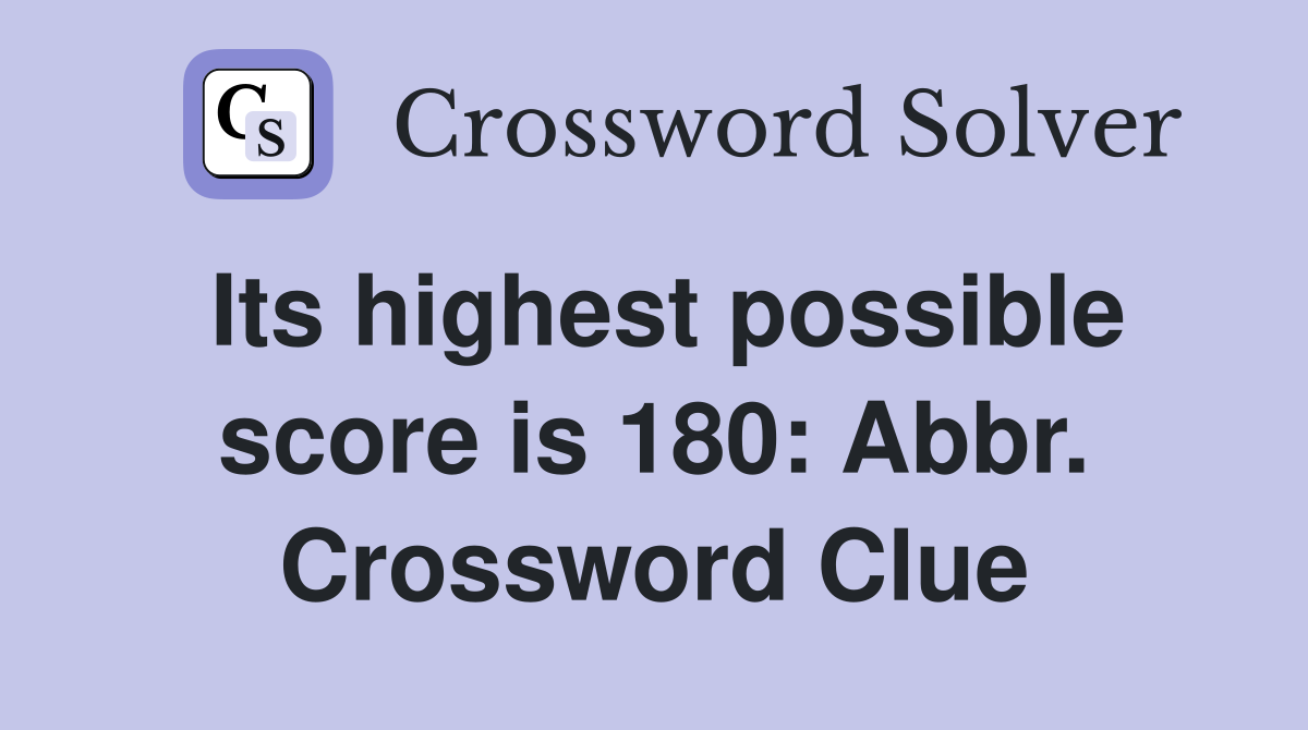 Its highest possible score is 180: Abbr. Crossword Clue