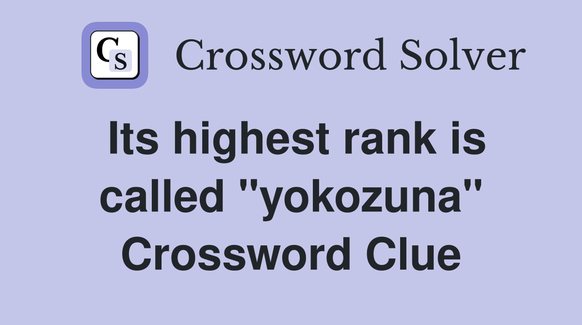 Its highest rank is called "yokozuna" Crossword Clue