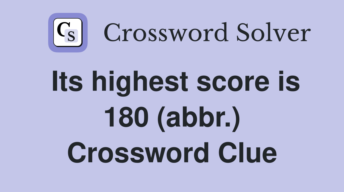 Its highest score is 180 (abbr.) Crossword Clue