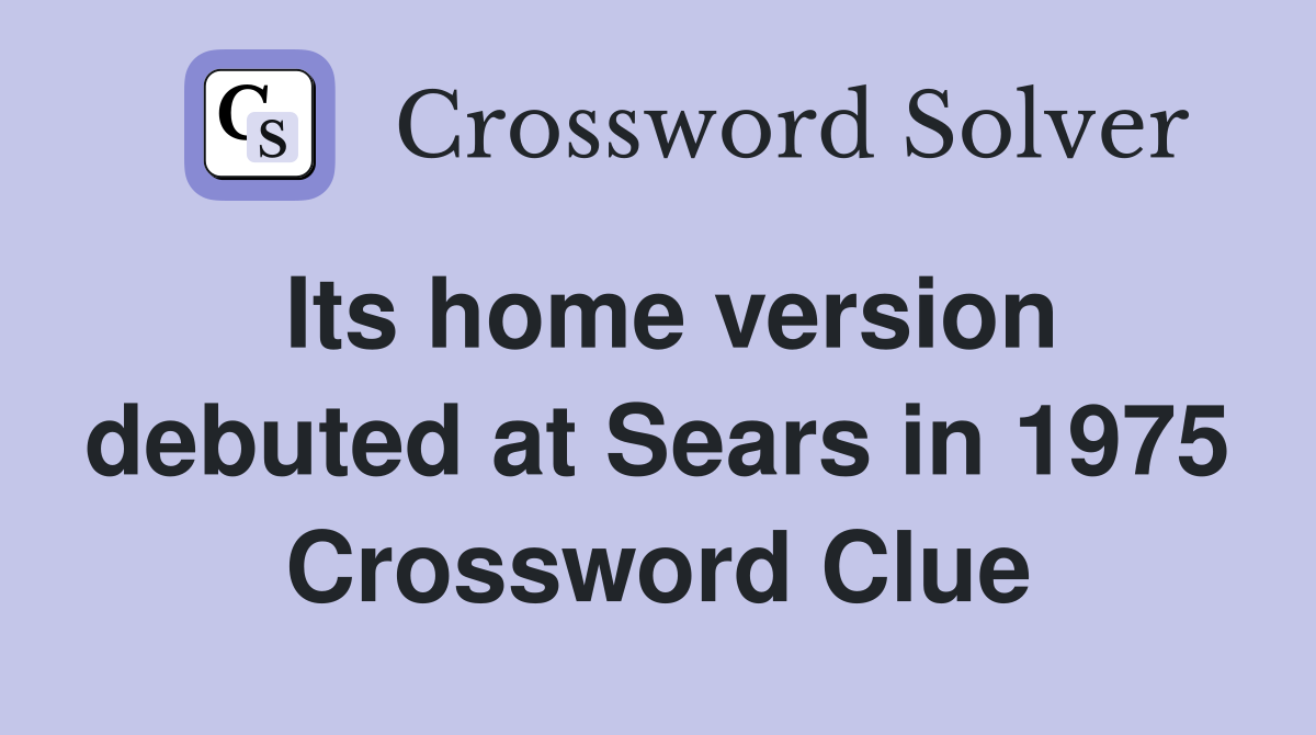 Its home version debuted at Sears in 1975 Crossword Clue