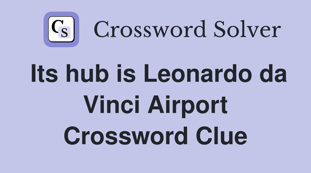 Its hub is Leonardo da Vinci Airport Crossword Clue