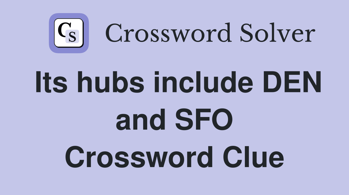 Its hubs include DEN and SFO Crossword Clue
