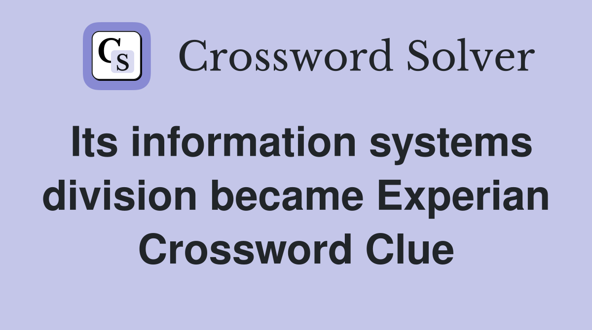 Its information systems division became Experian Crossword Clue