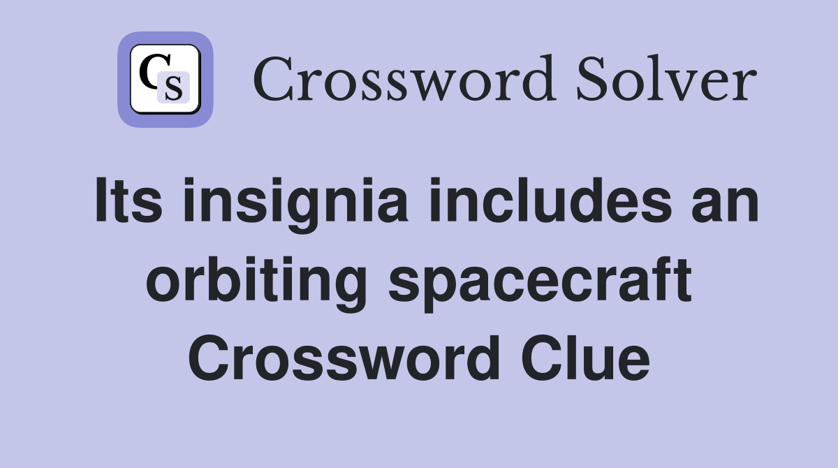 Its insignia includes an orbiting spacecraft Crossword Clue