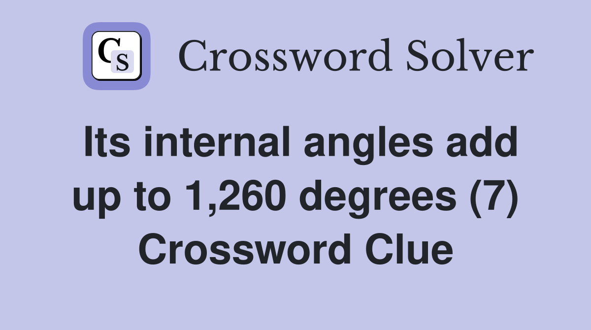 Its internal angles add up to 1,260 degrees (7) Crossword Clue