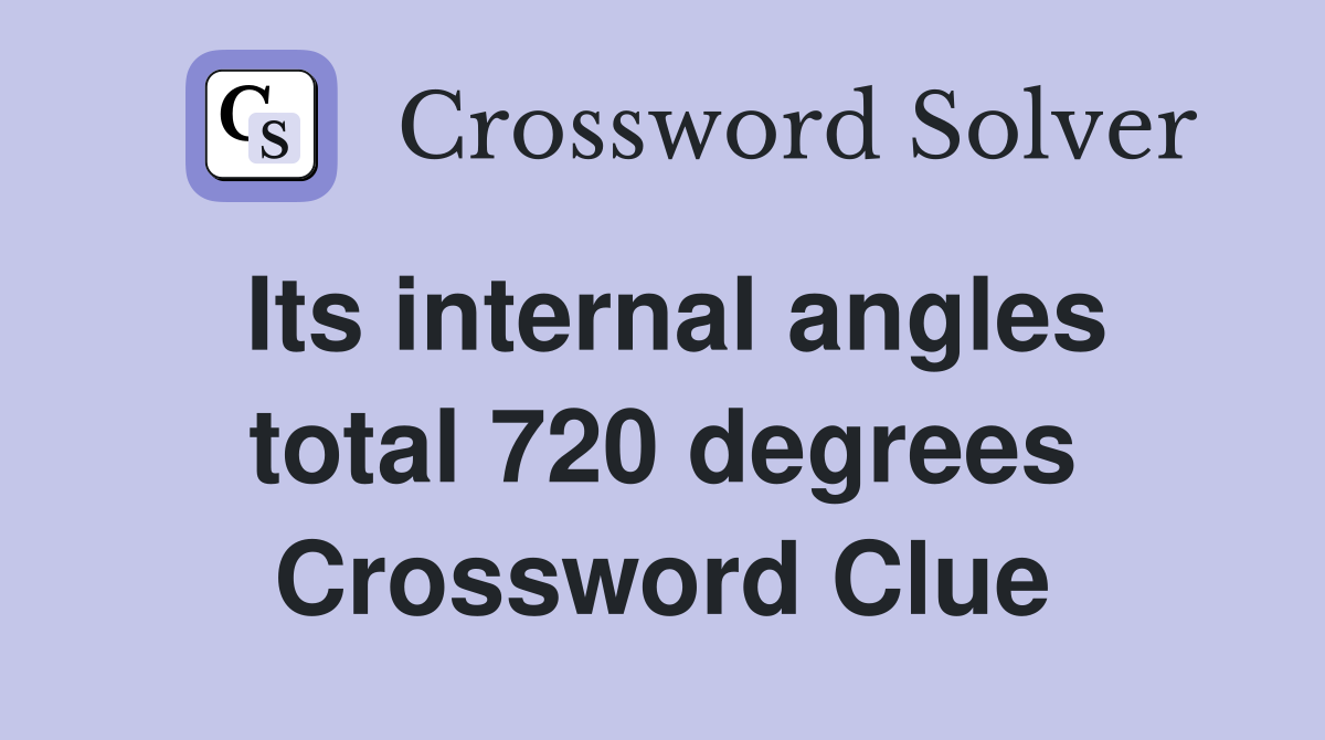 Its internal angles total 720 degrees Crossword Clue