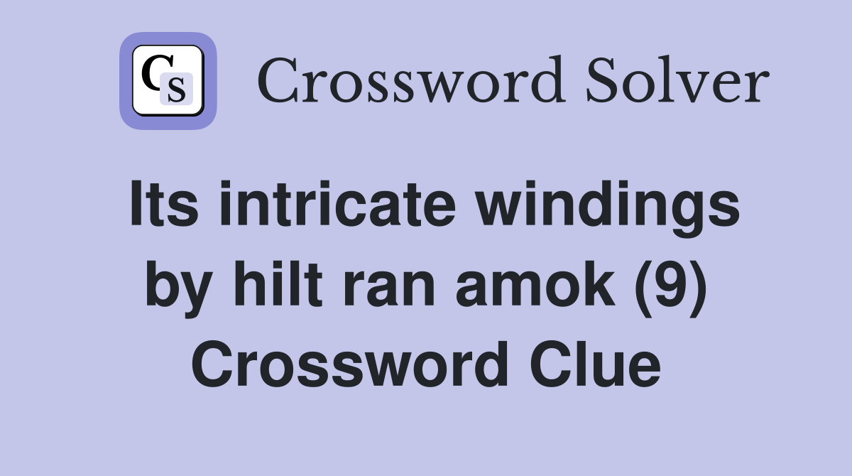Its intricate windings by hilt ran amok (9) Crossword Clue