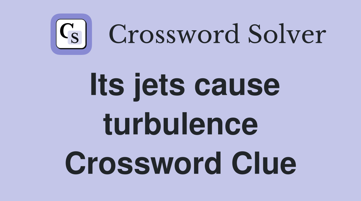 Its jets cause turbulence Crossword Clue