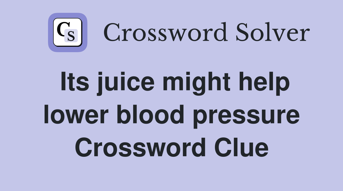 Its juice might help lower blood pressure Crossword Clue