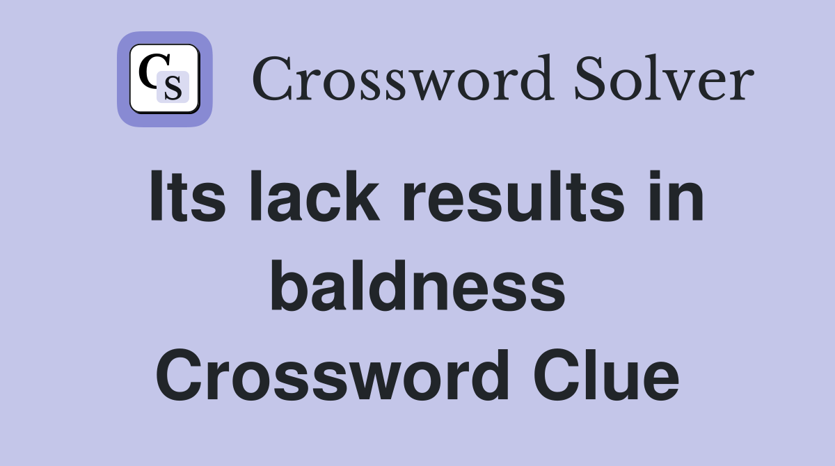 Its lack results in baldness Crossword Clue