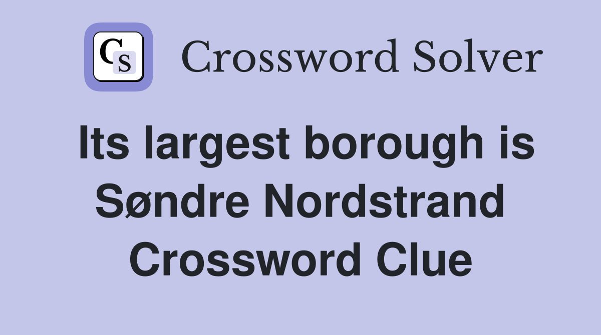 Its largest borough is Søndre Nordstrand Crossword Clue