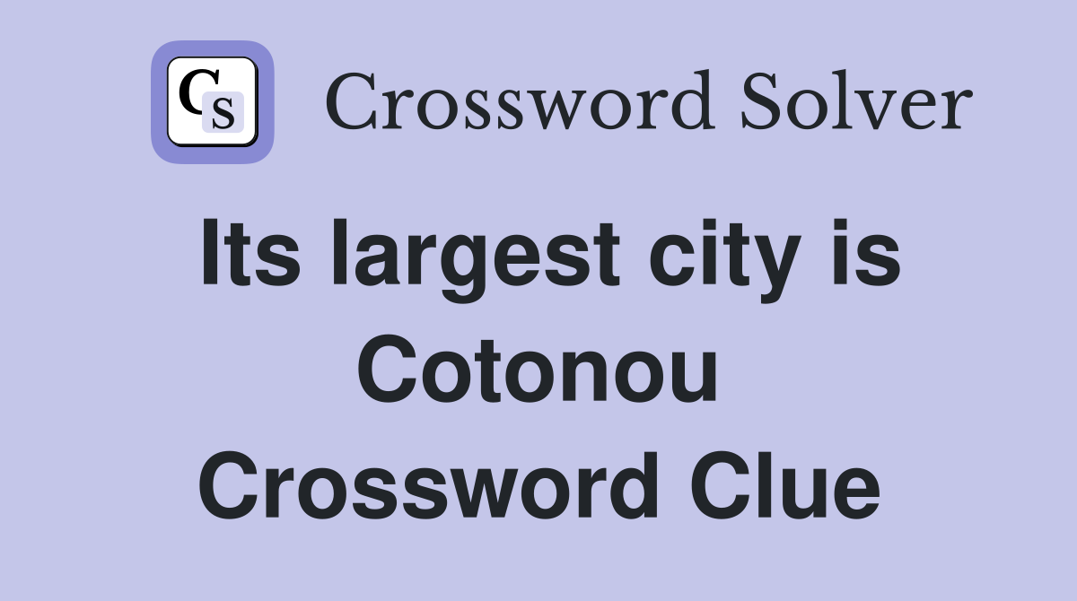 Its largest city is Cotonou Crossword Clue