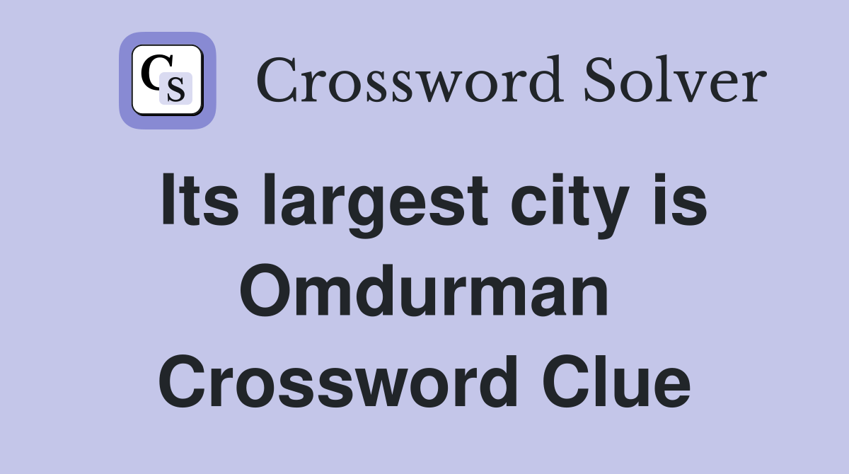 Its largest city is Omdurman Crossword Clue