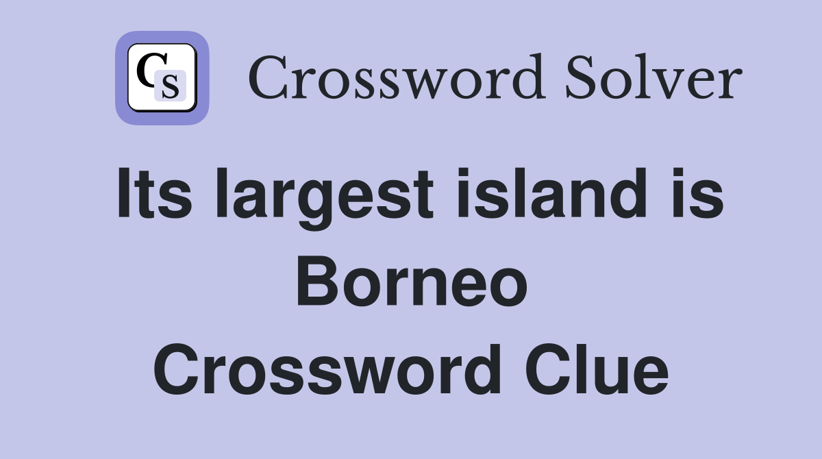Its largest island is Borneo Crossword Clue