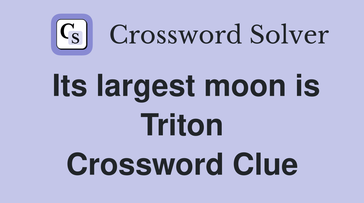Its largest moon is Triton Crossword Clue