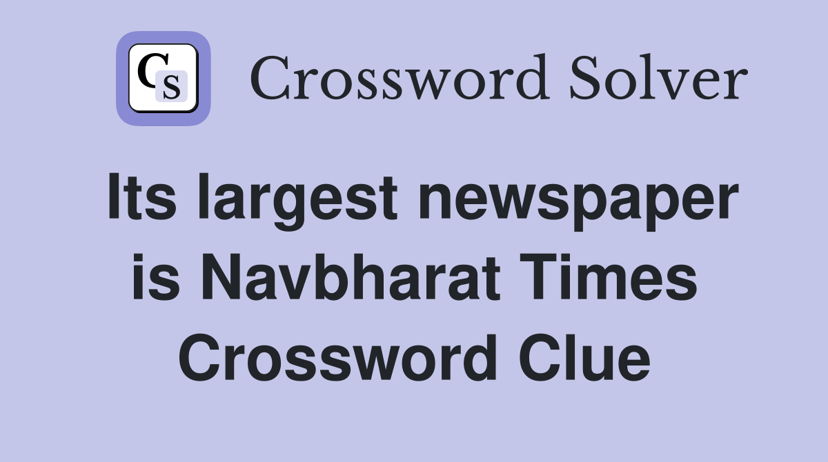Its largest newspaper is Navbharat Times Crossword Clue