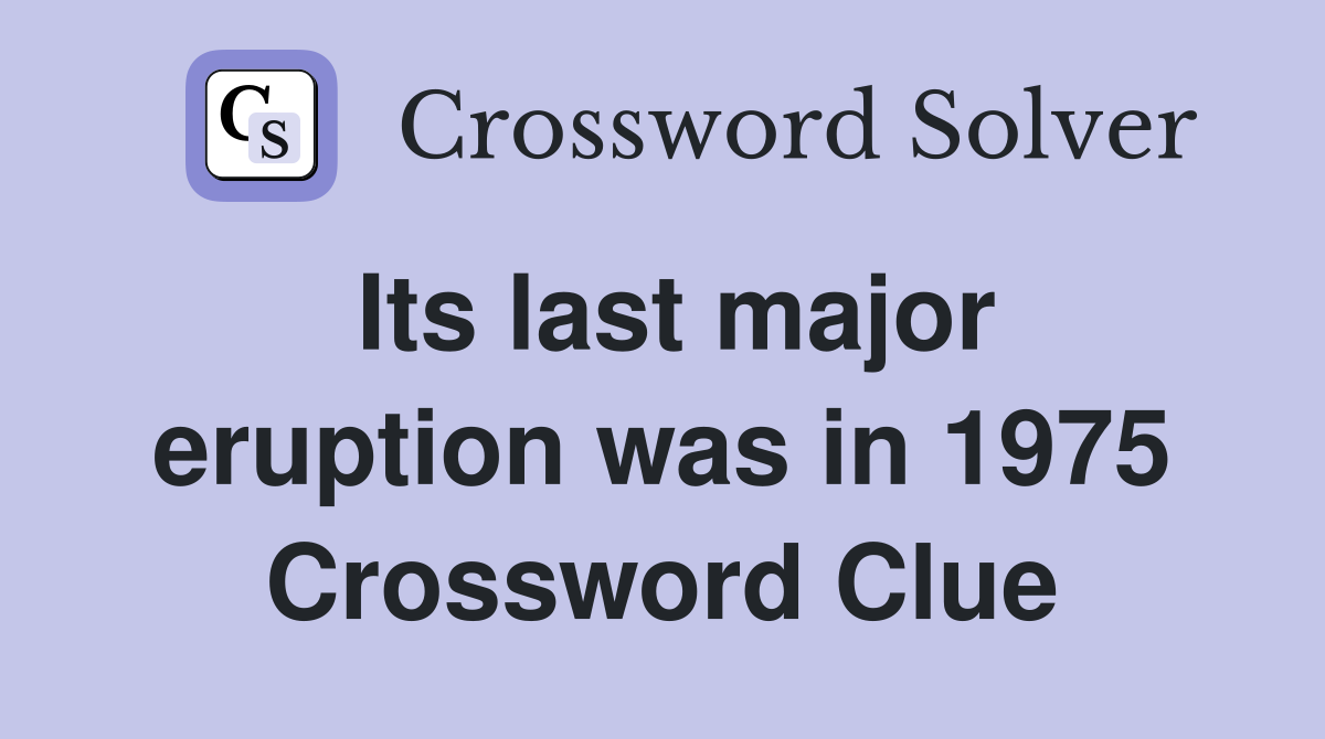 Its last major eruption was in 1975 Crossword Clue