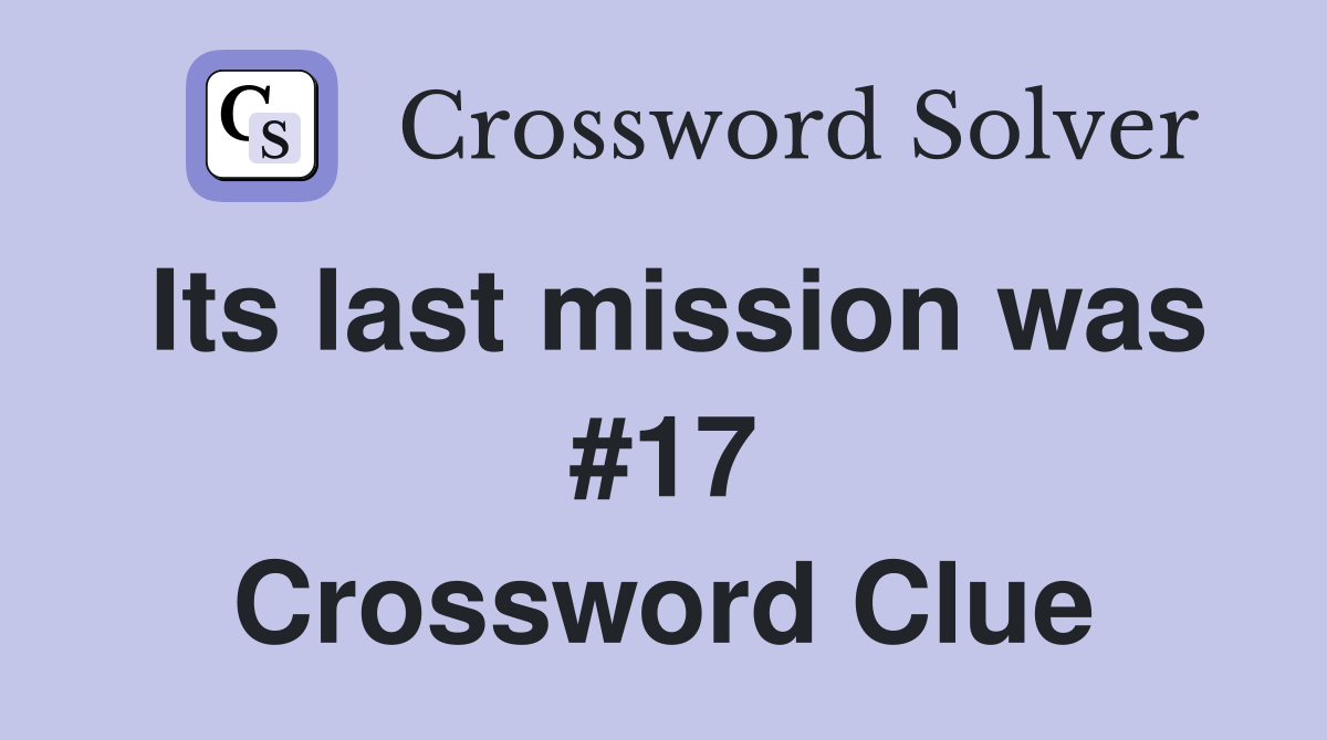 Its last mission was #17 Crossword Clue