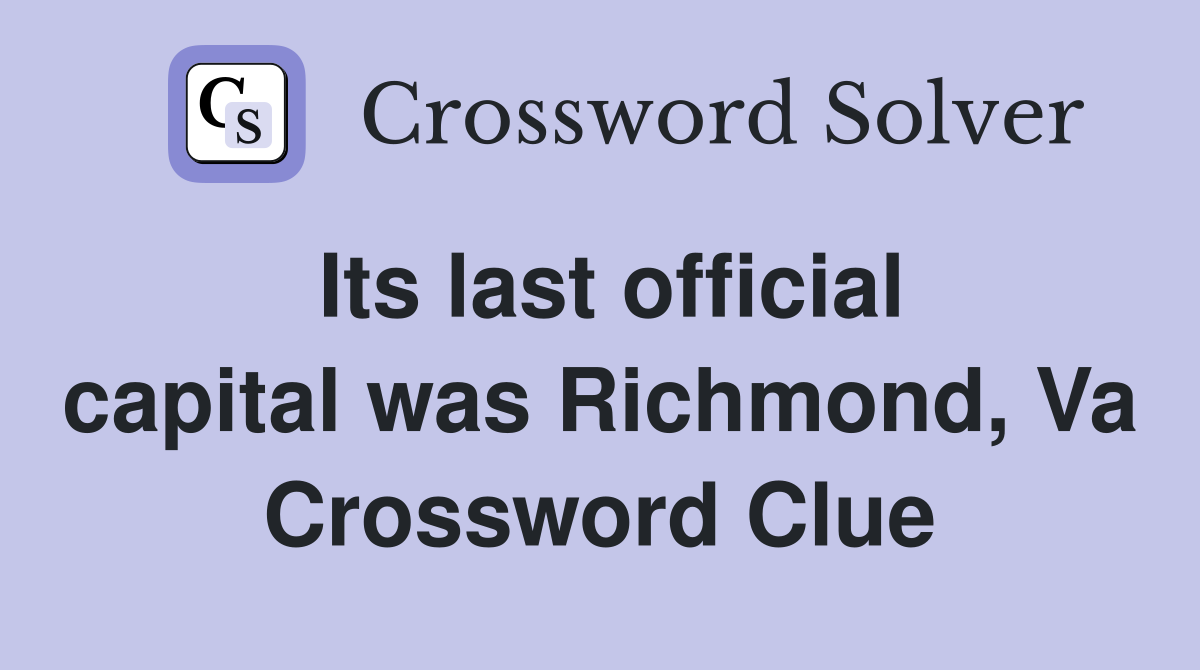 Its last official capital was Richmond, Va Crossword Clue