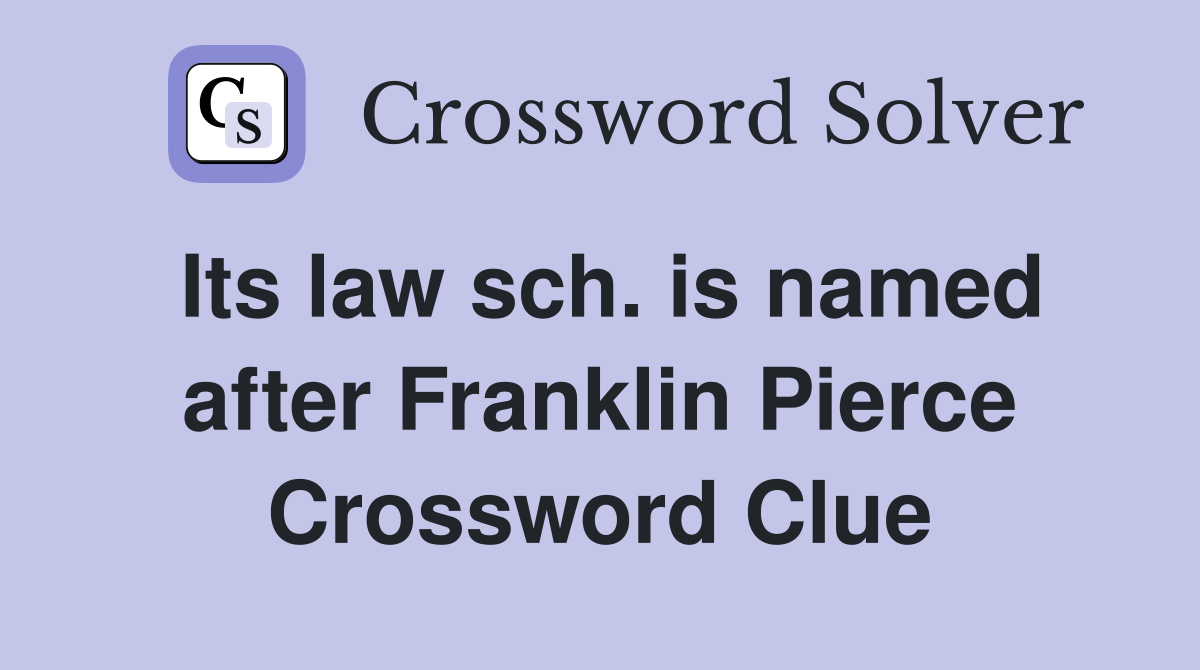 Its law sch. is named after Franklin Pierce Crossword Clue