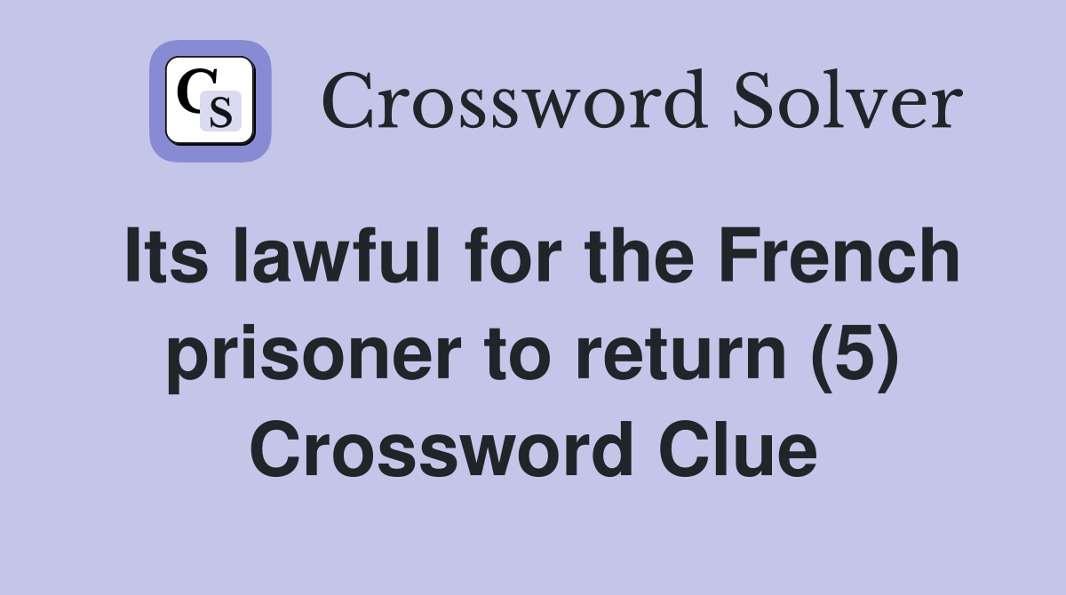 Its lawful for the French prisoner to return (5) Crossword Clue