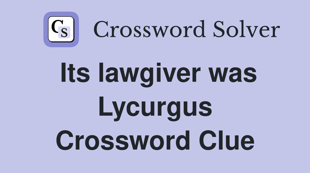 Its lawgiver was Lycurgus Crossword Clue
