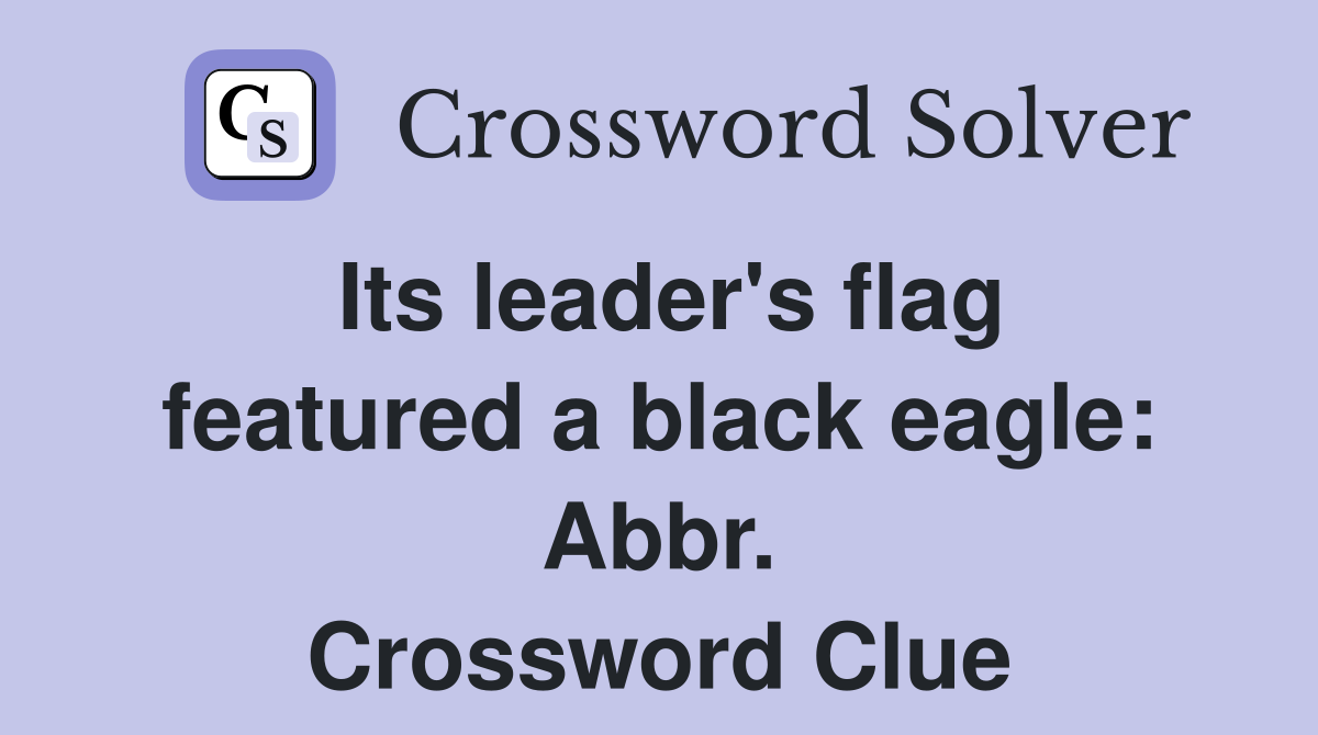 Its leader's flag featured a black eagle: Abbr. Crossword Clue