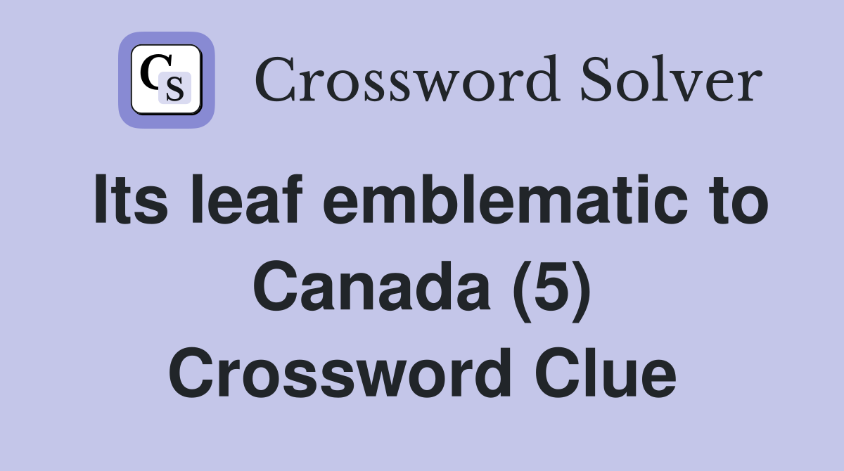 Its leaf emblematic to Canada (5) Crossword Clue