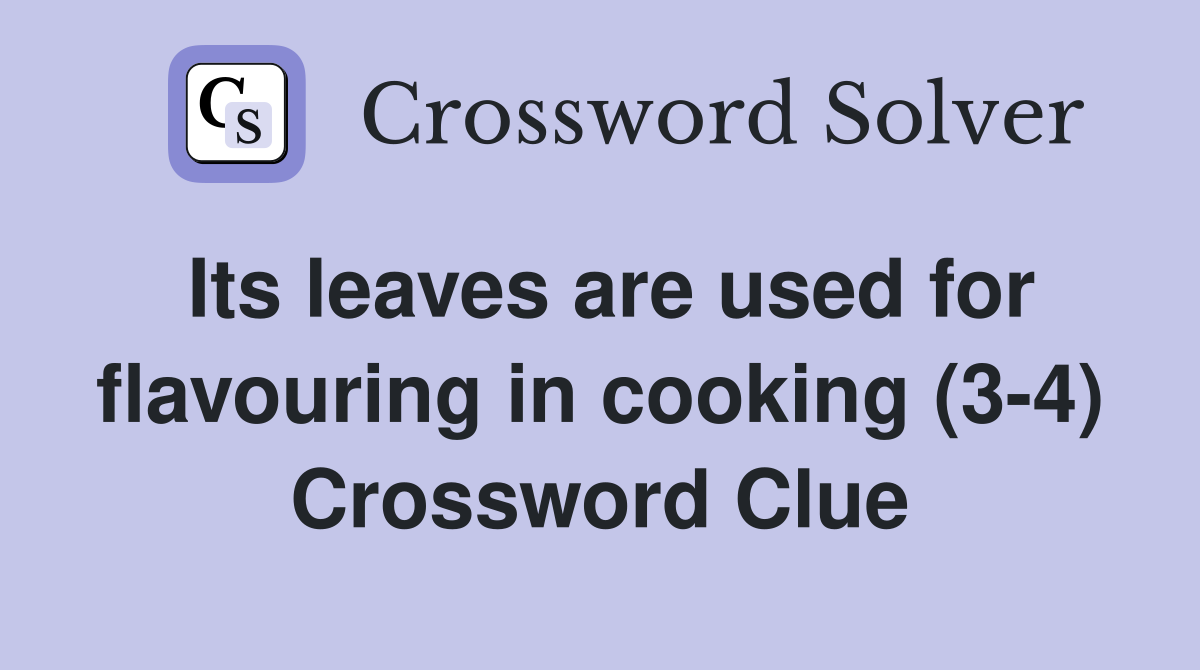 Its leaves are used for flavouring in cooking (3-4) Crossword Clue