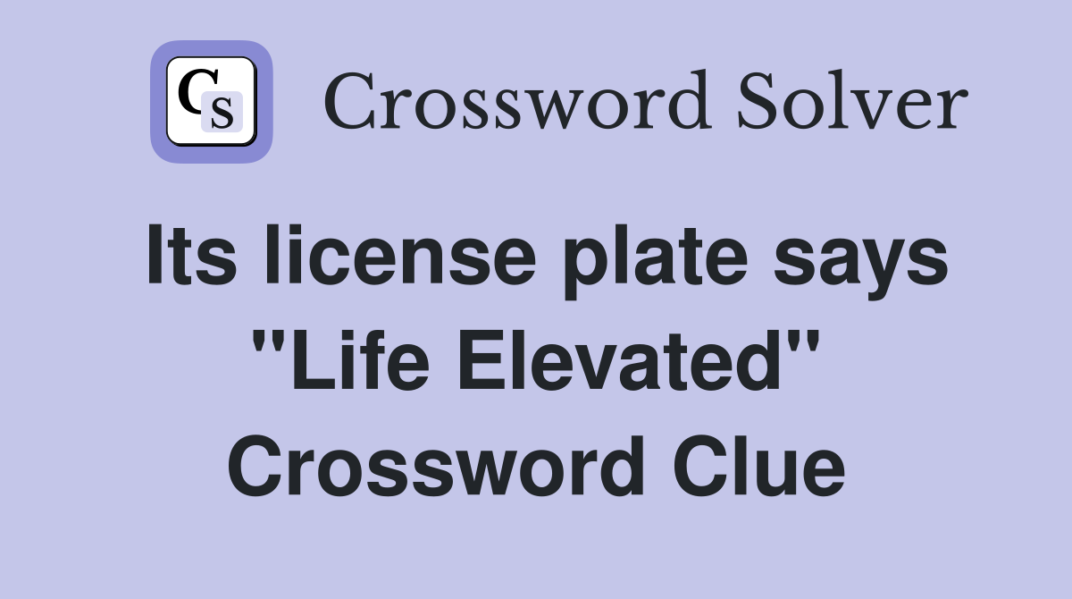 Its license plate says "Life Elevated" Crossword Clue