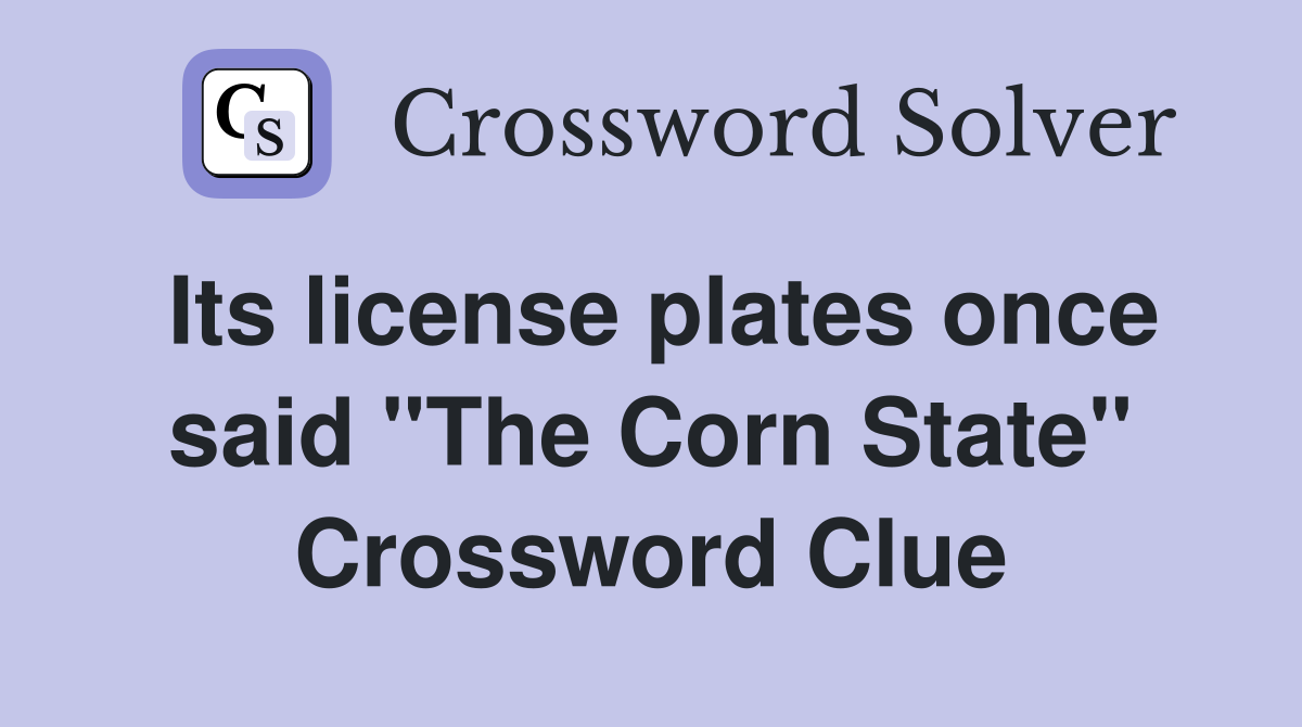 Its license plates once said "The Corn State" Crossword Clue