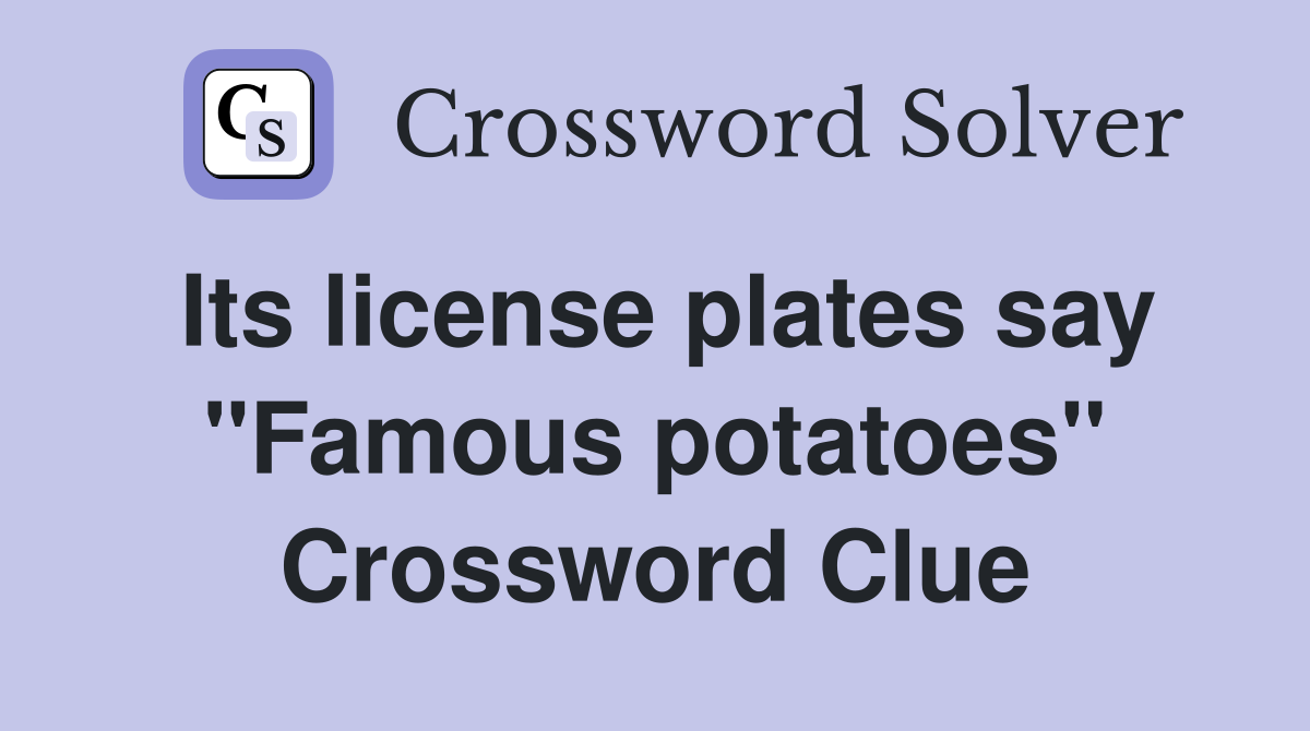 Its license plates say "Famous potatoes" Crossword Clue