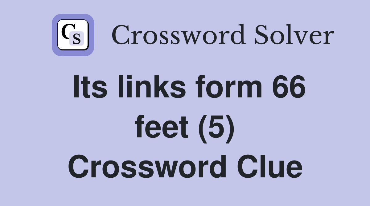 Its links form 66 feet (5) Crossword Clue