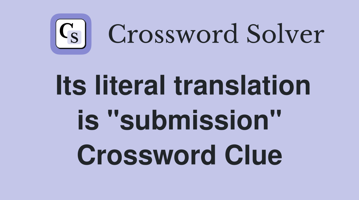 Its literal translation is "submission" Crossword Clue