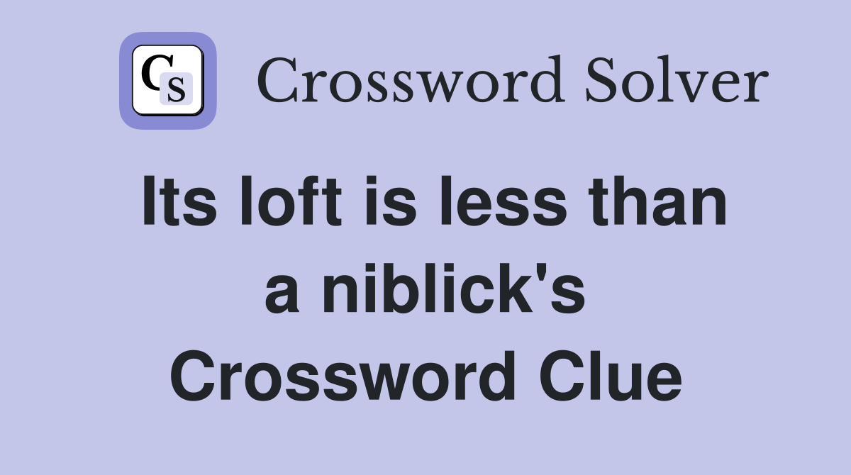 Its loft is less than a niblick's Crossword Clue
