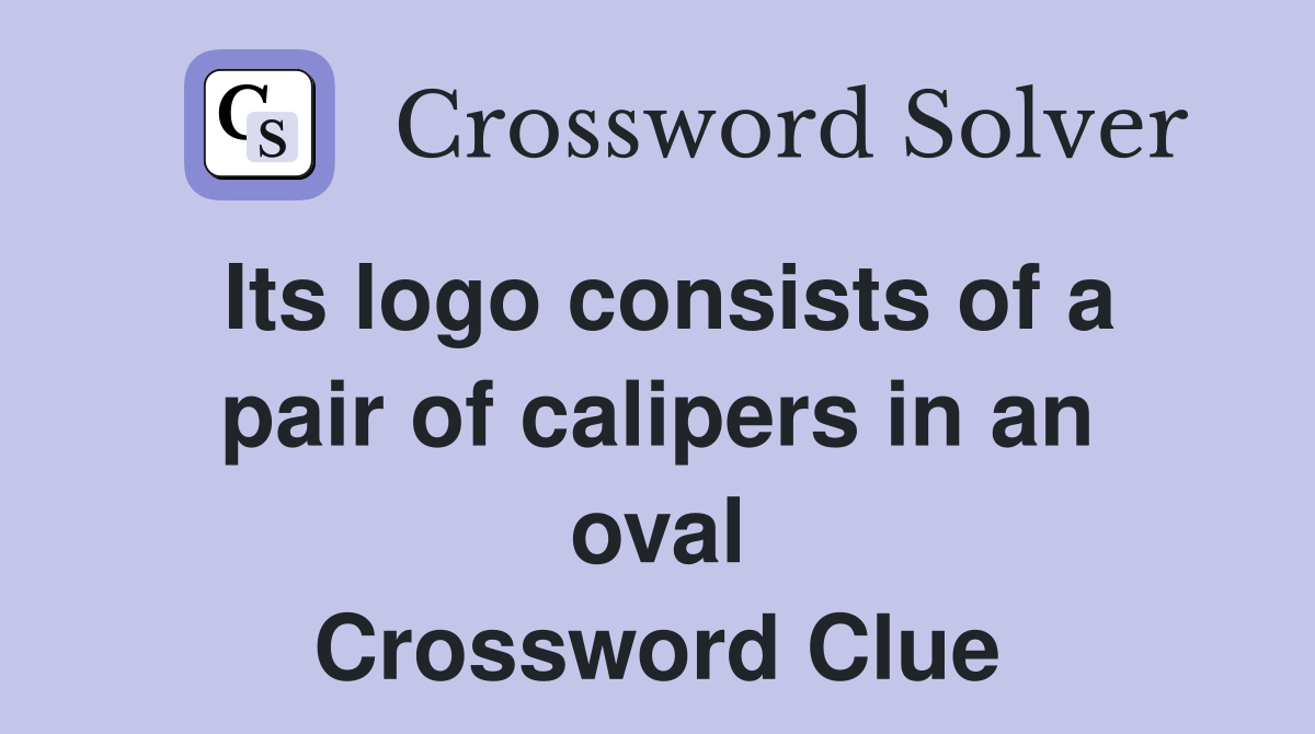 Its logo consists of a pair of calipers in an oval Crossword Clue